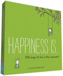 Happiness Is...500 Ways to Be in the Moment