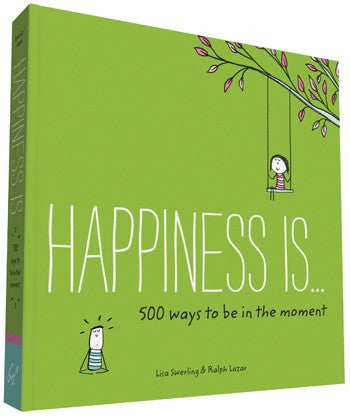 Happiness Is...500 Ways to Be in the Moment